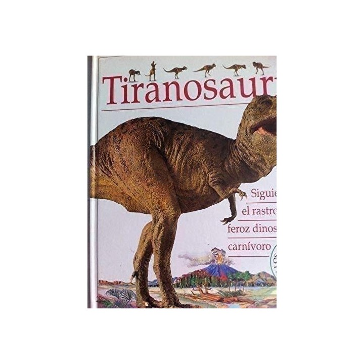 Tiranosaurio. Siguiendo el rastro del espectacular dinosaurio carnívoro